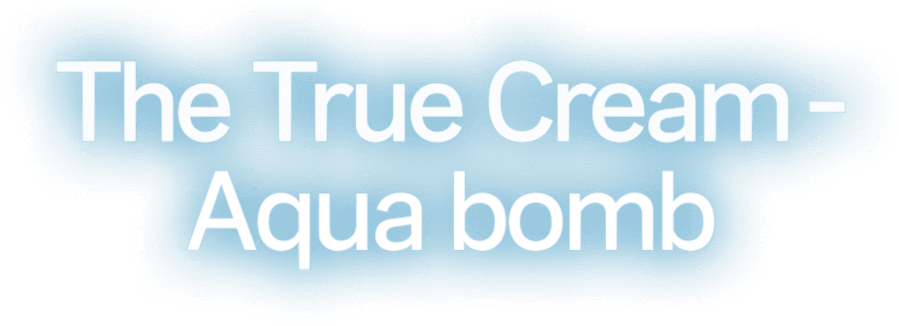 The True Cream-Aqua bomb